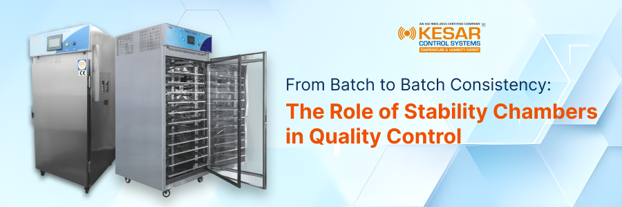 From Batch to Batch Consistency: The Role of Stability Chambers in Quality Control